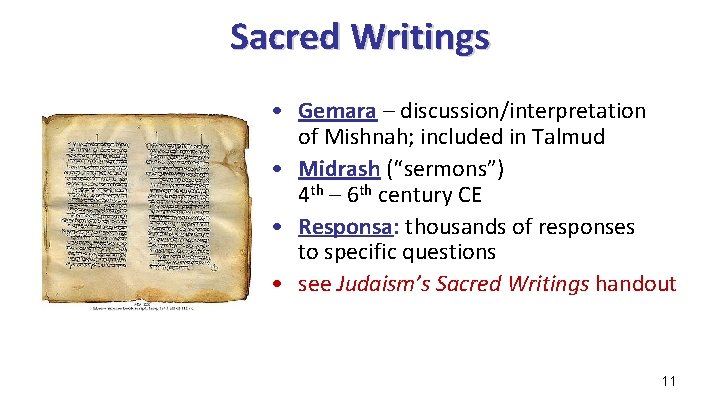 Sacred Writings • Gemara – discussion/interpretation of Mishnah; included in Talmud • Midrash (“sermons”) Sacred Writings • Gemara – discussion/interpretation of Mishnah; included in Talmud • Midrash (“sermons”)