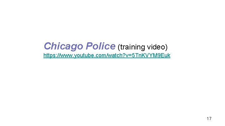 Chicago Police (training video) https: //www. youtube. com/watch? v=5 Tn. KVYM 9 Euk 17 Chicago Police (training video) https: //www. youtube. com/watch? v=5 Tn. KVYM 9 Euk 17