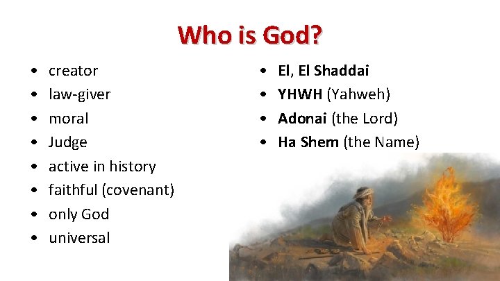 Who is God? • • creator law-giver moral Judge active in history faithful (covenant) Who is God? • • creator law-giver moral Judge active in history faithful (covenant)