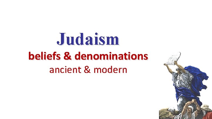 Judaism beliefs & denominations ancient & modern 2  Judaism beliefs & denominations ancient & modern 2