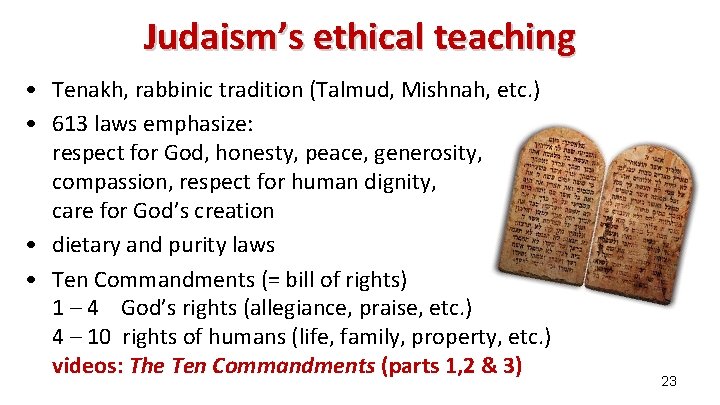 Judaism’s ethical teaching • Tenakh, rabbinic tradition (Talmud, Mishnah, etc. ) • 613 laws Judaism’s ethical teaching • Tenakh, rabbinic tradition (Talmud, Mishnah, etc. ) • 613 laws