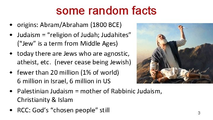 some random facts • origins: Abram/Abraham (1800 BCE) • Judaism = “religion of Judah; some random facts • origins: Abram/Abraham (1800 BCE) • Judaism = “religion of Judah;