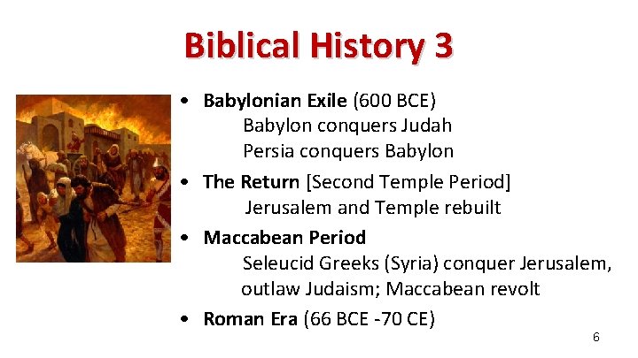 Biblical History 3 • Babylonian Exile (600 BCE) Babylon conquers Judah Persia conquers Babylon Biblical History 3 • Babylonian Exile (600 BCE) Babylon conquers Judah Persia conquers Babylon