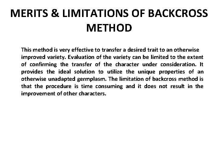 MERITS & LIMITATIONS OF BACKCROSS METHOD This method is very effective to transfer a