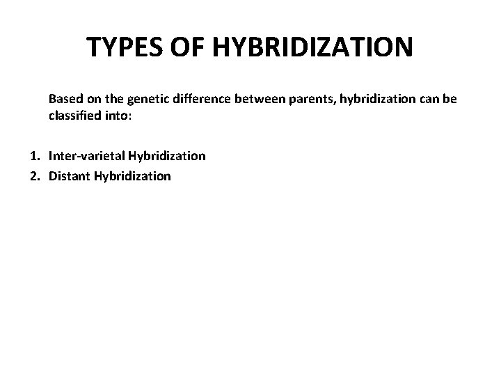 TYPES OF HYBRIDIZATION Based on the genetic difference between parents, hybridization can be classified