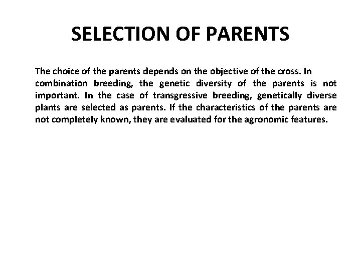 SELECTION OF PARENTS The choice of the parents depends on the objective of the