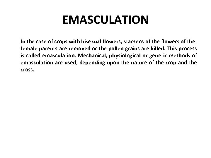 EMASCULATION In the case of crops with bisexual flowers, stamens of the flowers of
