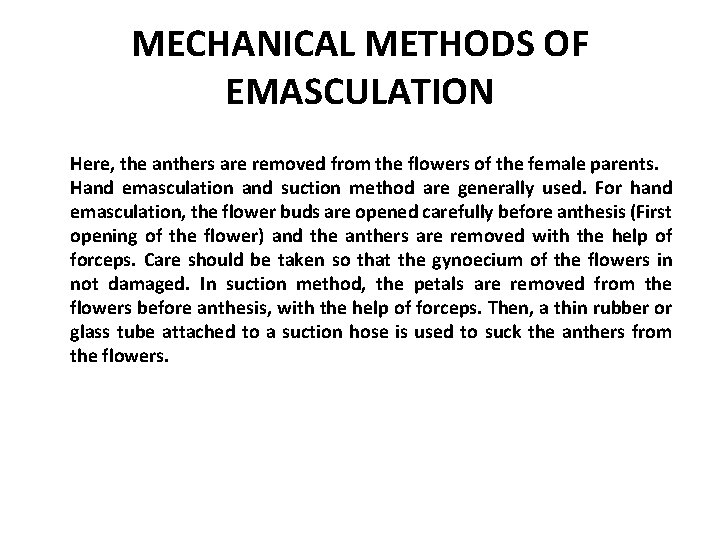 MECHANICAL METHODS OF EMASCULATION Here, the anthers are removed from the flowers of the