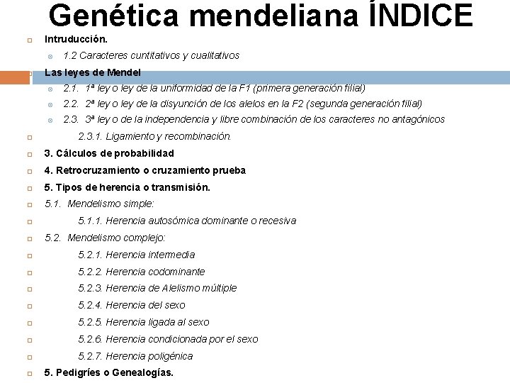 Genética mendeliana ÍNDICE Intruducción. 1. 2 Caracteres cuntitativos y cualitativos Las leyes de Mendel