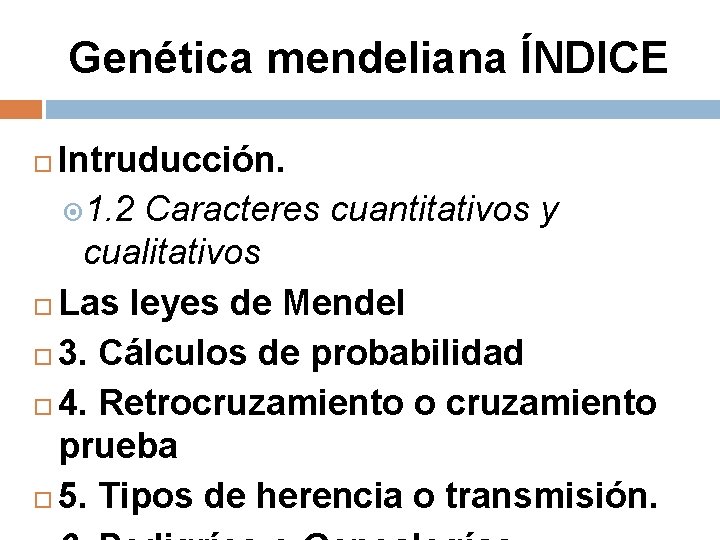 Genética mendeliana ÍNDICE Intruducción. 1. 2 Caracteres cuantitativos y cualitativos Las leyes de Mendel