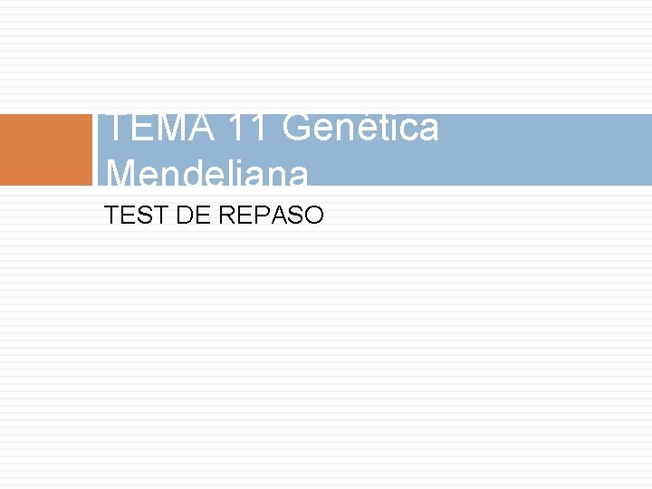 TEMA 11 Genética Mendeliana TEST DE REPASO 