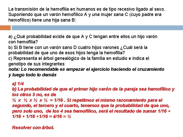 La transmisión de la hemofilia en humanos es de tipo recesivo ligado al sexo.