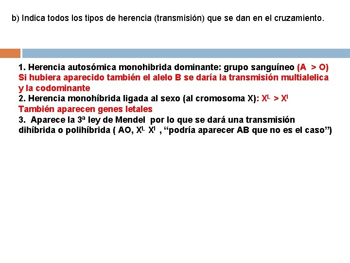 b) Indica todos los tipos de herencia (transmisión) que se dan en el cruzamiento.