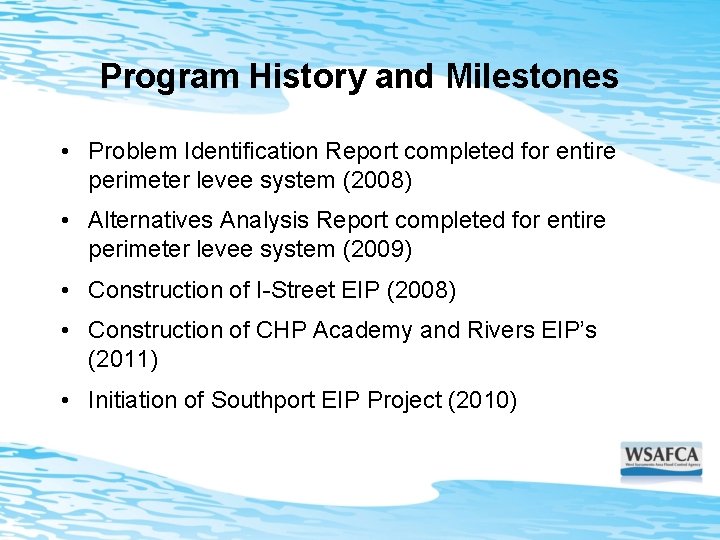 Program History and Milestones • Problem Identification Report completed for entire perimeter levee system