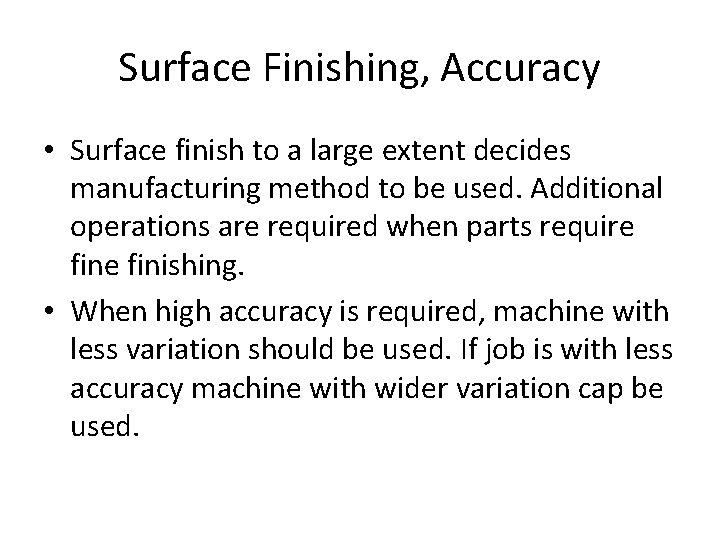 Surface Finishing, Accuracy • Surface finish to a large extent decides manufacturing method to