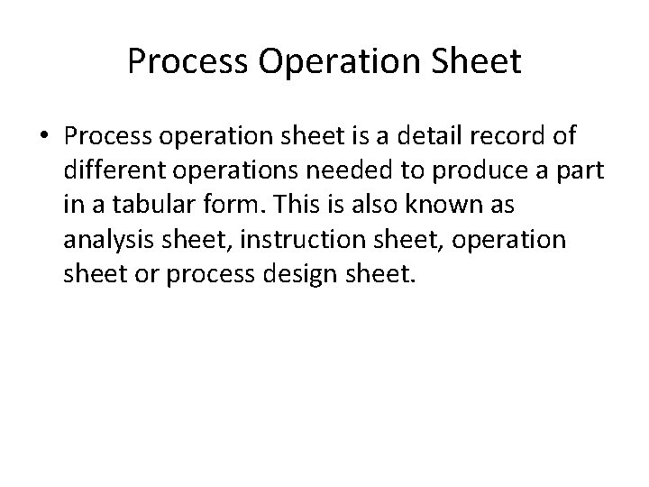 Process Operation Sheet • Process operation sheet is a detail record of different operations
