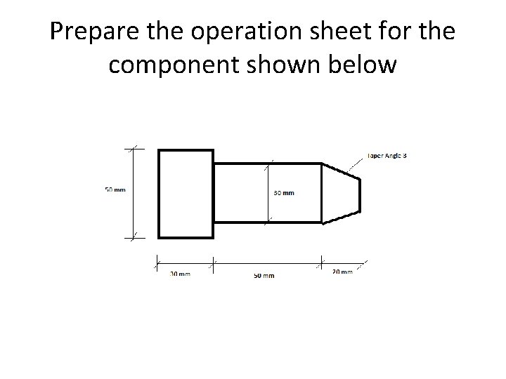 Prepare the operation sheet for the component shown below 