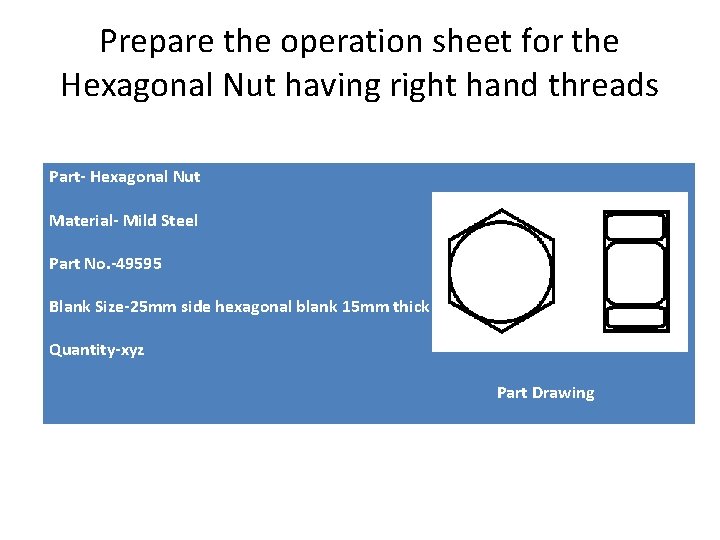 Prepare the operation sheet for the Hexagonal Nut having right hand threads Part- Hexagonal