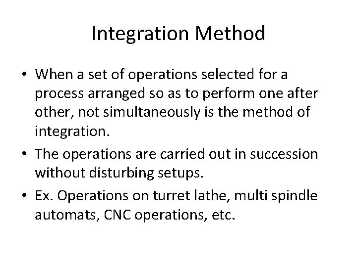 Integration Method • When a set of operations selected for a process arranged so