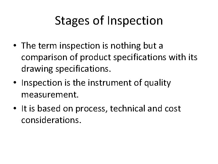 Stages of Inspection • The term inspection is nothing but a comparison of product