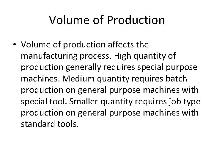 Volume of Production • Volume of production affects the manufacturing process. High quantity of