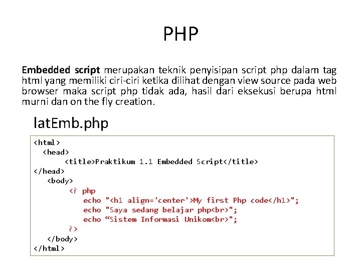 PHP Embedded script merupakan teknik penyisipan script php dalam tag html yang memiliki ciri-ciri