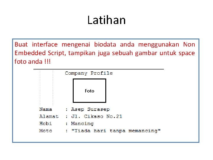 Latihan Buat interface mengenai biodata anda menggunakan Non Embedded Script, tampikan juga sebuah gambar