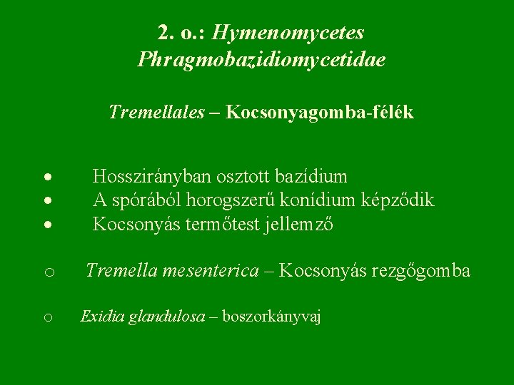 2. o. : Hymenomycetes Phragmobazidiomycetidae Tremellales – Kocsonyagomba-félék · Hosszirányban osztott bazídium · A