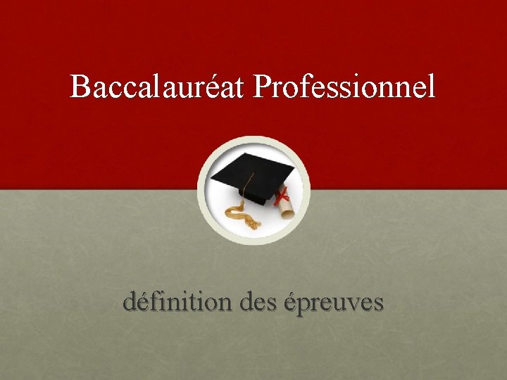 Baccalauréat Professionnel définition des épreuves 