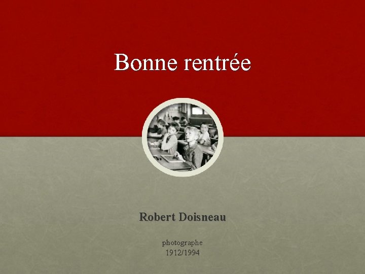 Bonne rentrée Robert Doisneau photographe 1912/1994 