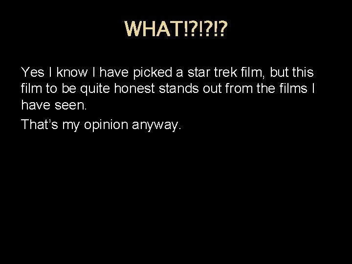 WHAT!? !? !? Yes I know I have picked a star trek film, but