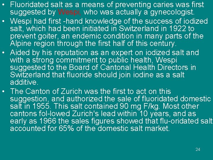  • Fluoridated salt as a means of preventing caries was first suggested by