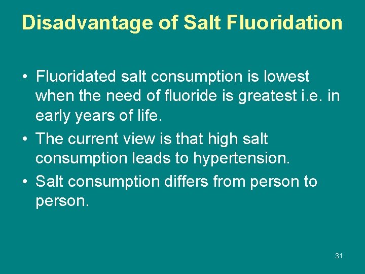 Disadvantage of Salt Fluoridation • Fluoridated salt consumption is lowest when the need of