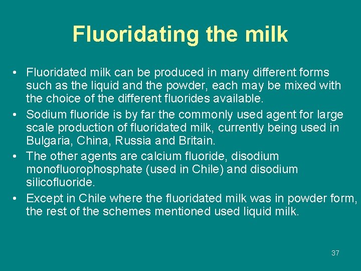 Fluoridating the milk • Fluoridated milk can be produced in many different forms such