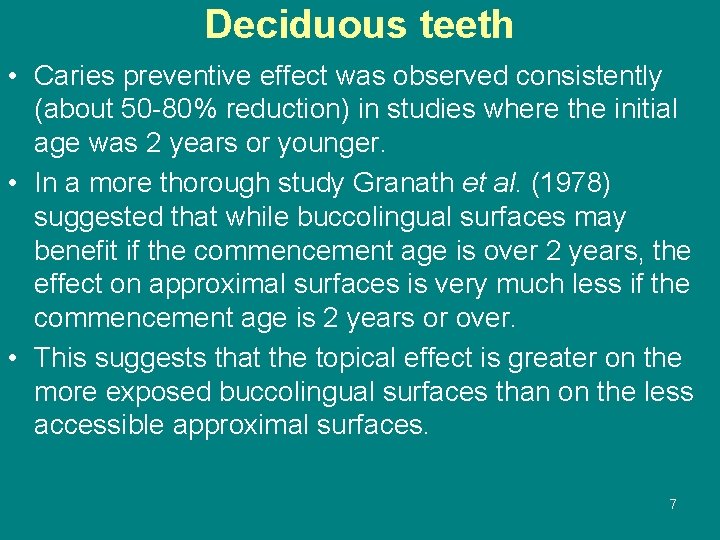 Deciduous teeth • Caries preventive effect was observed consistently (about 50 80% reduction) in