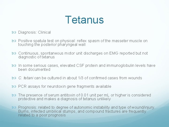 Tetanus Diagnosis: Clinical Positive spatula test on physical: reflex spasm of the masseter muscle