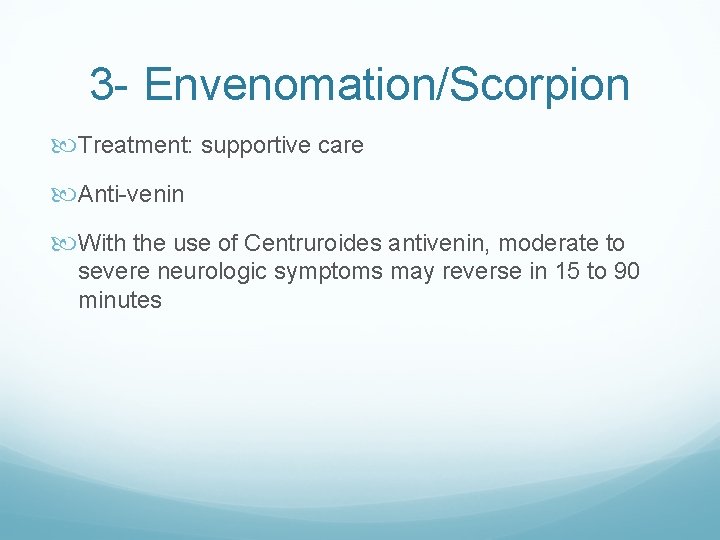 3 - Envenomation/Scorpion Treatment: supportive care Anti-venin With the use of Centruroides antivenin, moderate