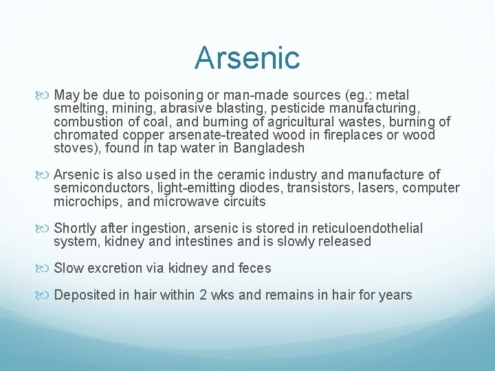 Arsenic May be due to poisoning or man-made sources (eg. : metal smelting, mining,