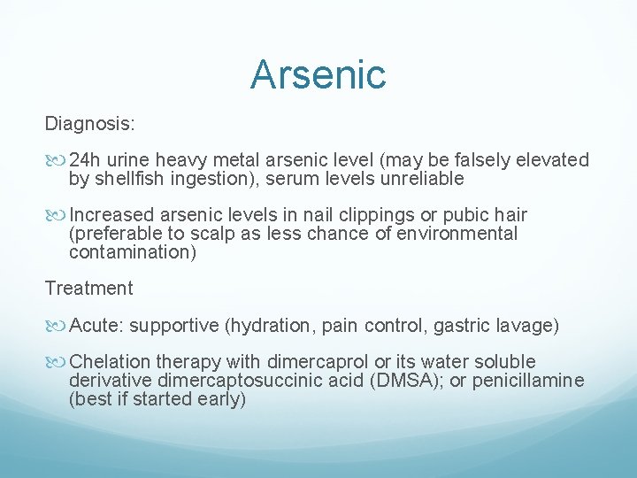 Arsenic Diagnosis: 24 h urine heavy metal arsenic level (may be falsely elevated by