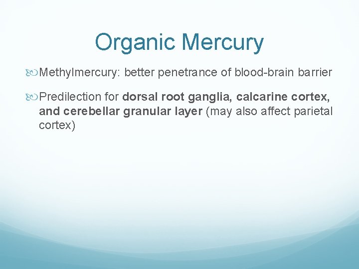 Organic Mercury Methylmercury: better penetrance of blood-brain barrier Predilection for dorsal root ganglia, calcarine