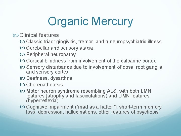 Organic Mercury Clinical features Classic triad: gingivitis, tremor, and a neuropsychiatric illness Cerebellar and