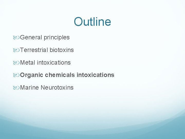 Outline General principles Terrestrial biotoxins Metal intoxications Organic chemicals intoxications Marine Neurotoxins 