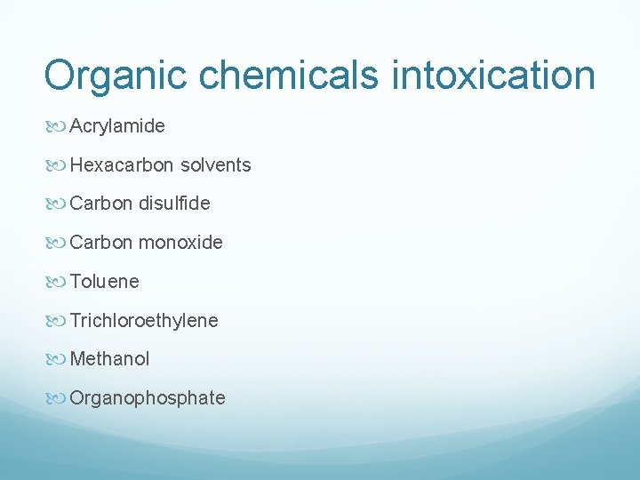 Organic chemicals intoxication Acrylamide Hexacarbon solvents Carbon disulfide Carbon monoxide Toluene Trichloroethylene Methanol Organophosphate