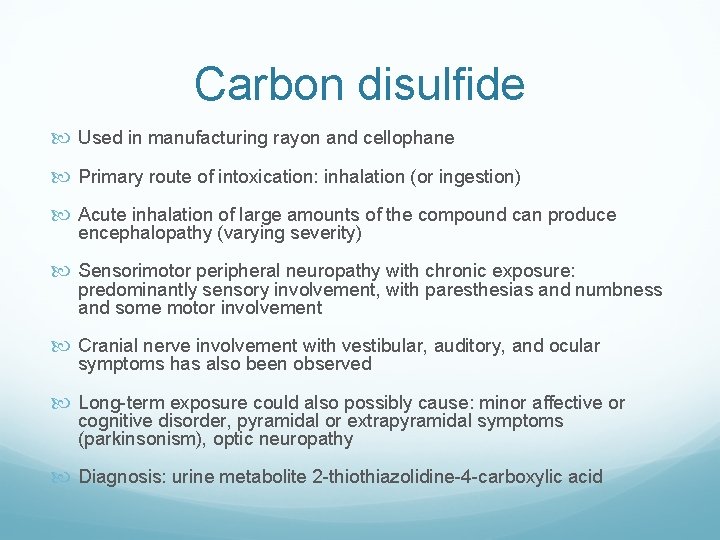 Carbon disulfide Used in manufacturing rayon and cellophane Primary route of intoxication: inhalation (or