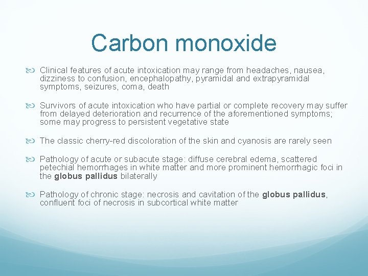 Carbon monoxide Clinical features of acute intoxication may range from headaches, nausea, dizziness to