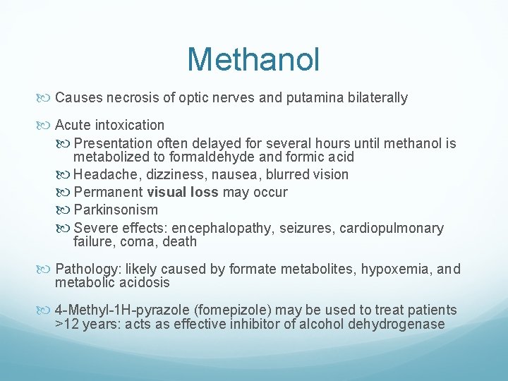 Methanol Causes necrosis of optic nerves and putamina bilaterally Acute intoxication Presentation often delayed