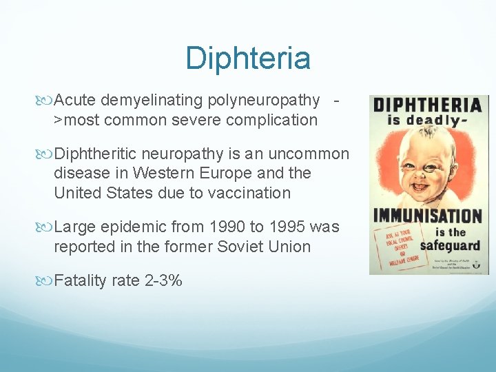 Diphteria Acute demyelinating polyneuropathy >most common severe complication Diphtheritic neuropathy is an uncommon disease