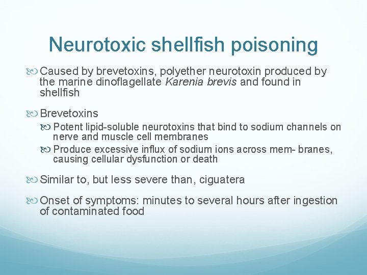 Neurotoxic shellfish poisoning Caused by brevetoxins, polyether neurotoxin produced by the marine dinoflagellate Karenia