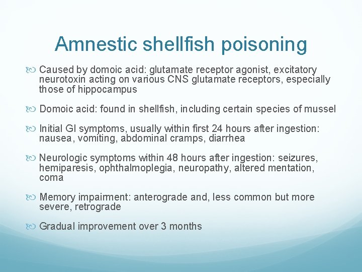 Amnestic shellfish poisoning Caused by domoic acid: glutamate receptor agonist, excitatory neurotoxin acting on