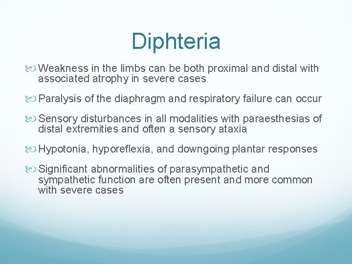 Diphteria Weakness in the limbs can be both proximal and distal with associated atrophy